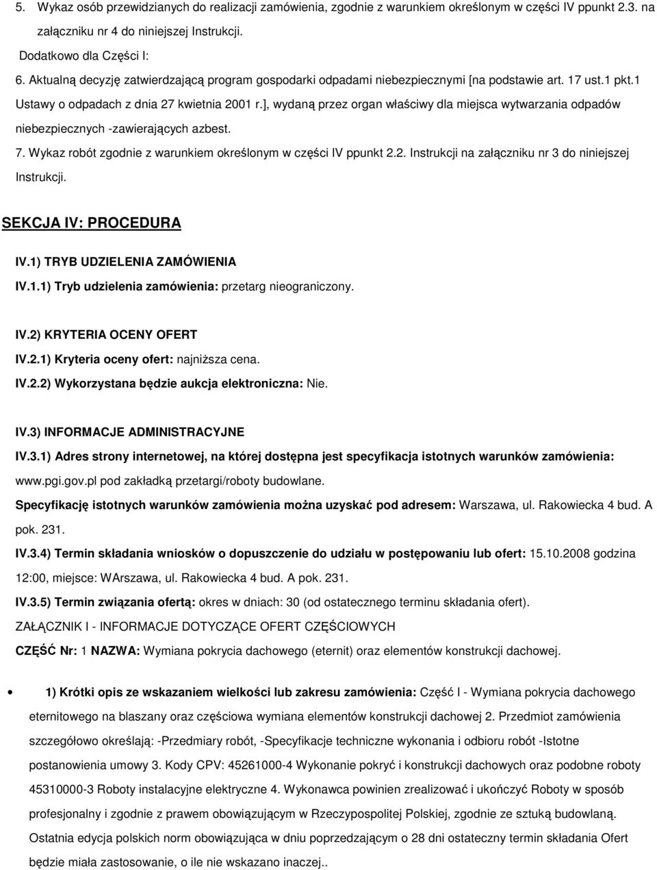 ], wydaną przez organ właściwy dla miejsca wytwarzania odpadów niebezpiecznych -zawierających azbest. 7. Wykaz robót zgodnie z warunkiem określonym w części IV ppunkt 2.