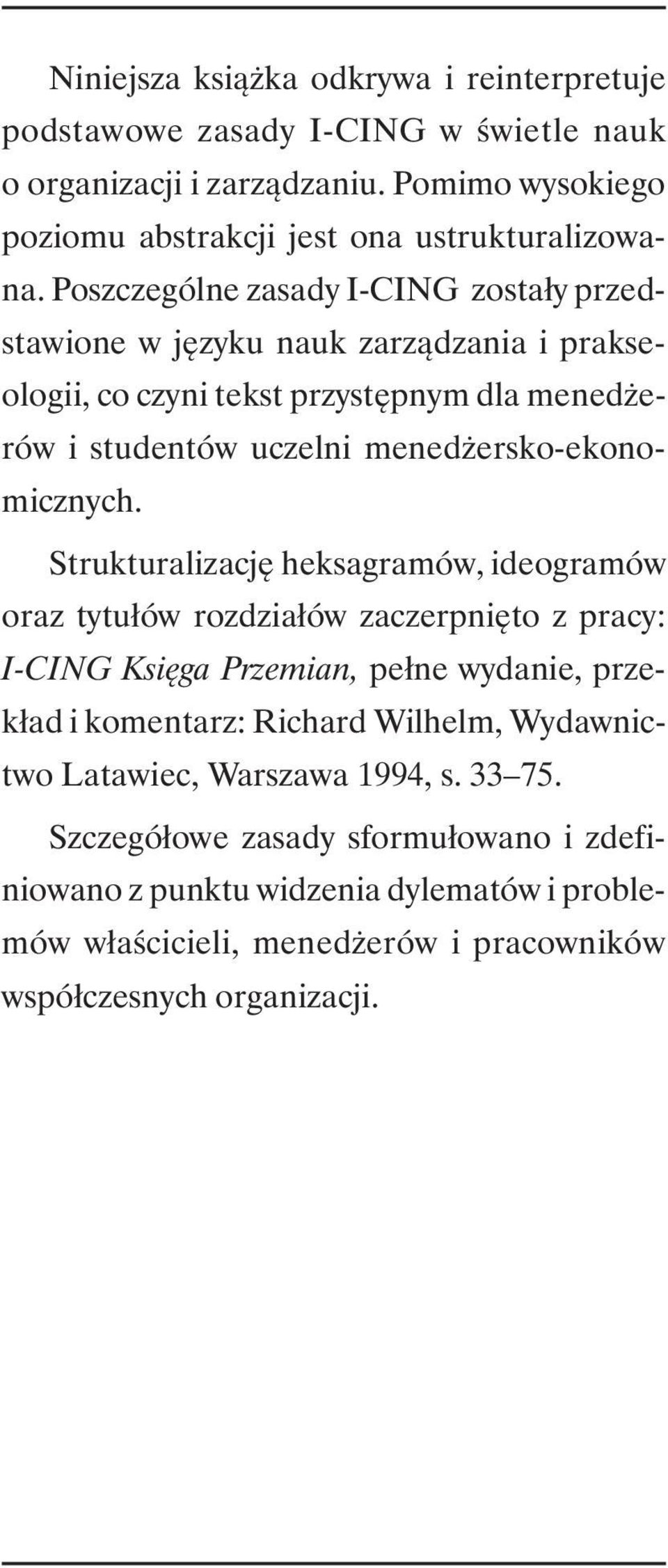 Strukturalizację heksagramów, ideogramów oraz tytułów rozdziałów zaczerpnięto z pracy: I-CING Księga Przemian, pełne wydanie, przekład i komentarz: Richard Wilhelm, Wydawnictwo