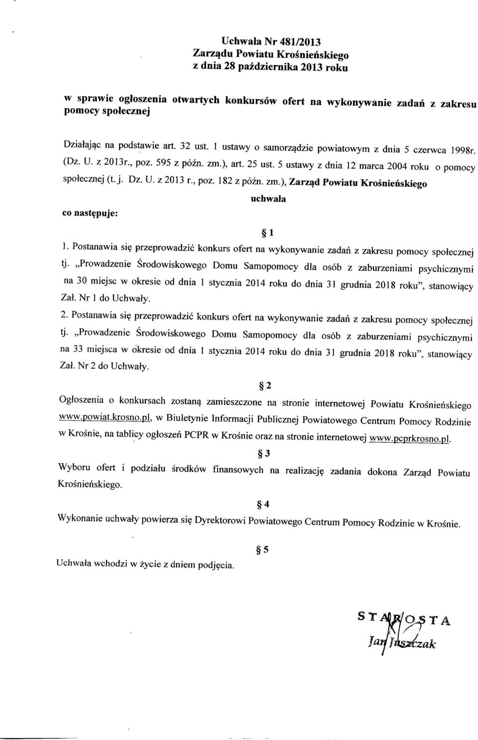 U. z 2013 r., poz. 182 z późn. zm.), Zarząd Powiatu Krośnieńskiego co następuje: uchwala 1 1. Postanawia się przeprowadzić konkurs ofert na wykonywanie zadań z zakresu pomocy społecznej tj.