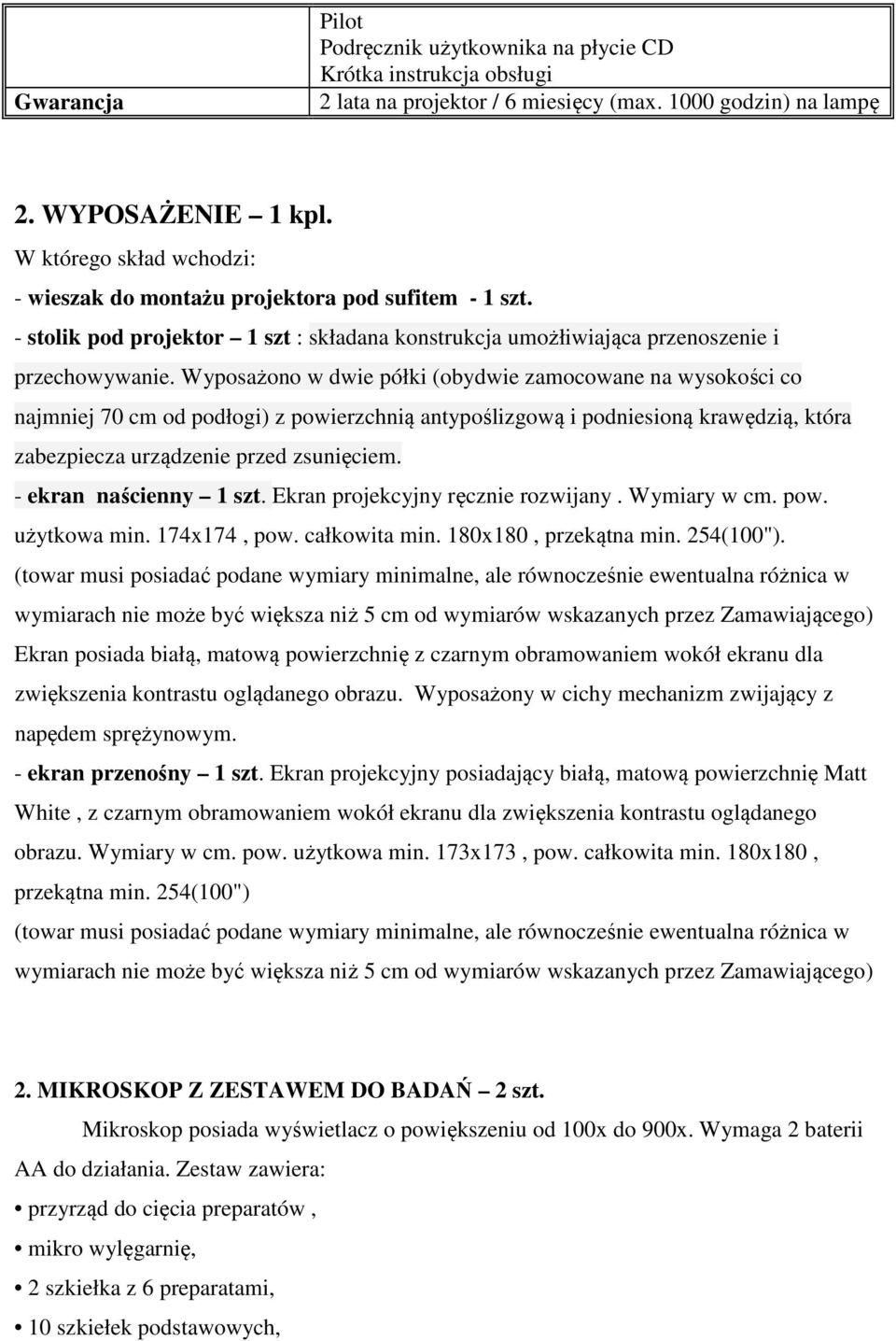 Wyposażono w dwie półki (obydwie zamocowane na wysokości co najmniej 70 cm od podłogi) z powierzchnią antypoślizgową i podniesioną krawędzią, która zabezpiecza urządzenie przed zsunięciem.