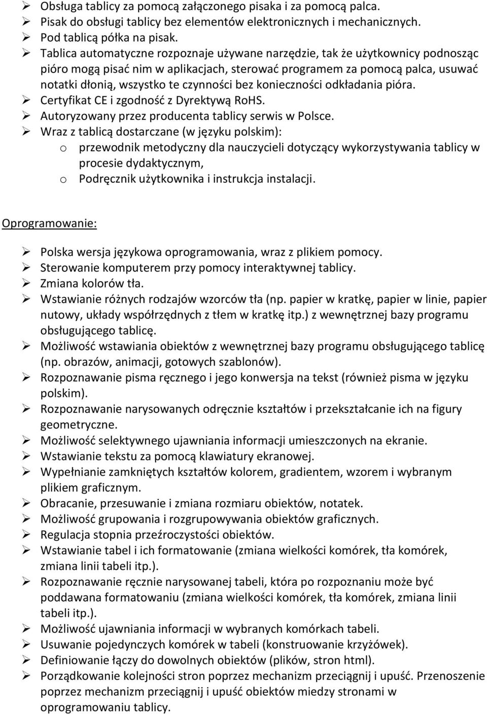 bez konieczności odkładania pióra. Certyfikat CE i zgodnośd z Dyrektywą RoHS. Autoryzowany przez producenta tablicy serwis w Polsce.