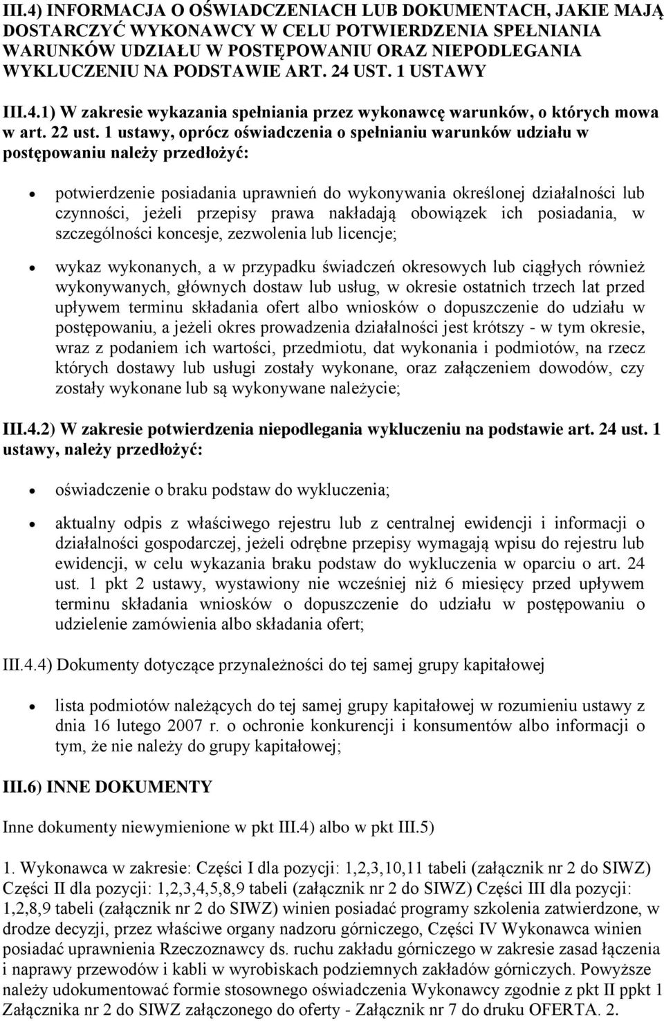 1 ustawy, oprócz oświadczenia o spełnianiu warunków udziału w postępowaniu należy przedłożyć: potwierdzenie posiadania uprawnień do wykonywania określonej działalności lub czynności, jeżeli przepisy