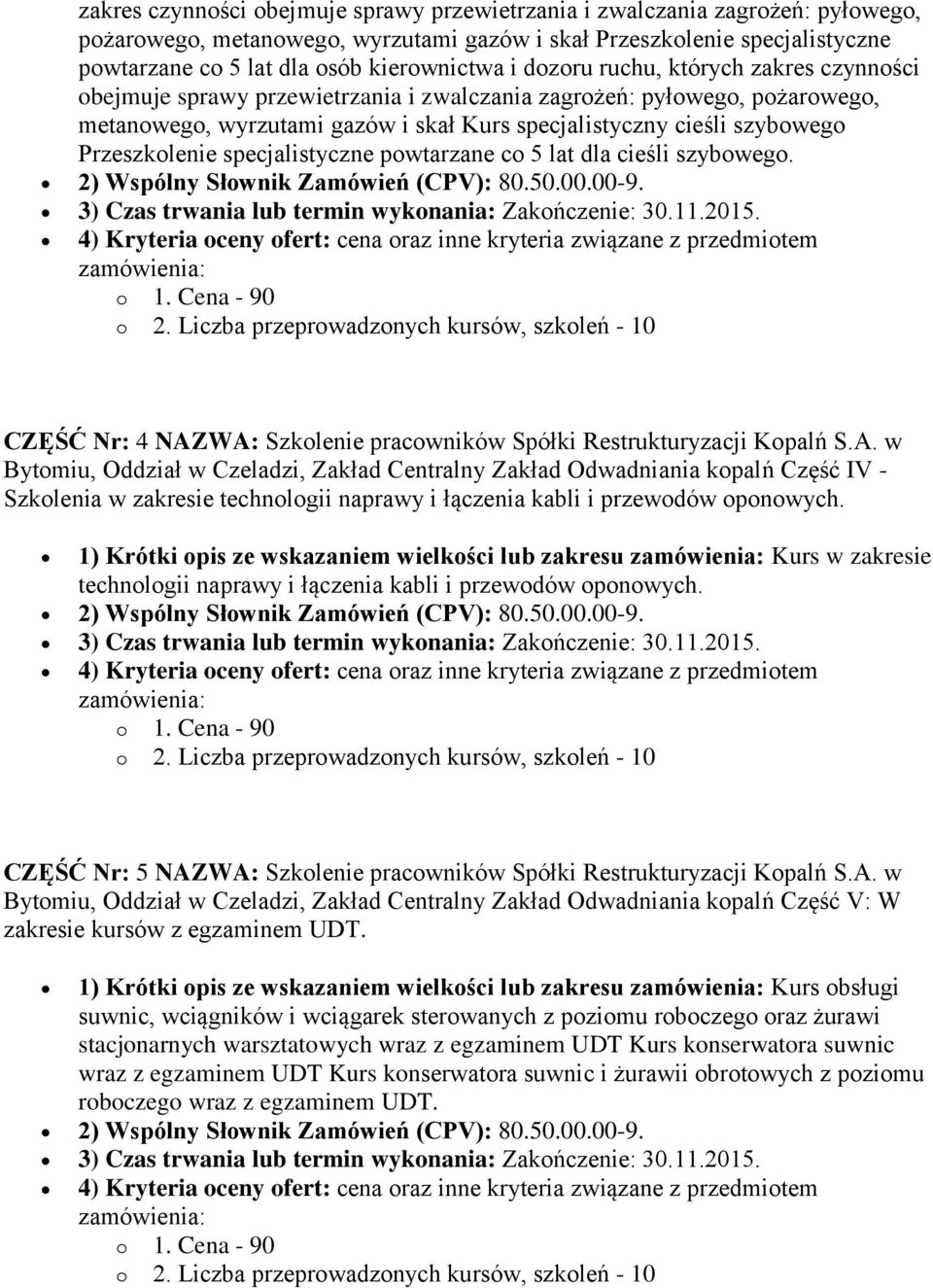 Przeszkolenie specjalistyczne powtarzane co 5 lat dla cieśli szybowego. 2) Wspólny Słownik Zamówień (CPV): 80.50.00.00-9. 3) Czas trwania lub termin wykonania: Zakończenie: 30.11.2015.