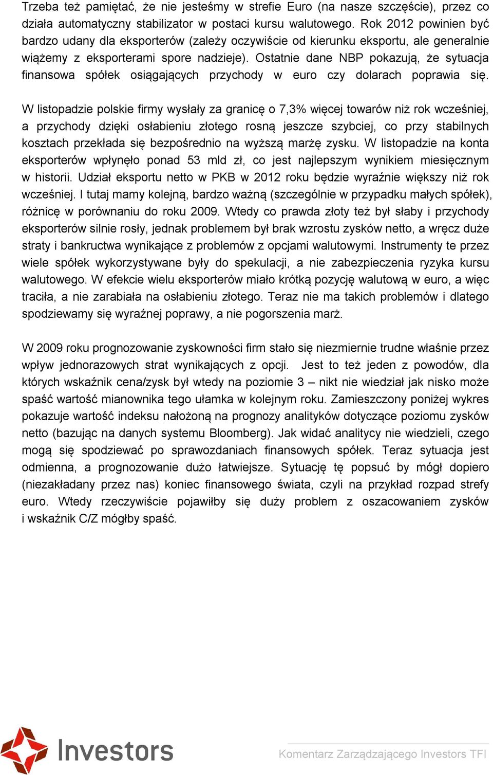 Ostatnie dane NBP pokazują, że sytuacja finansowa spółek osiągających przychody w euro czy dolarach poprawia się.