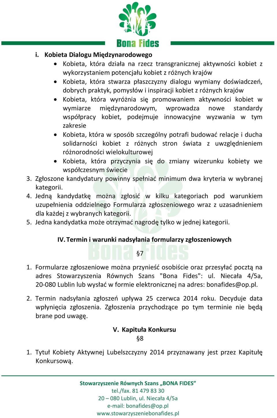 współpracy kobiet, podejmuje innowacyjne wyzwania w tym zakresie Kobieta, która w sposób szczególny potrafi budować relacje i ducha solidarności kobiet z różnych stron świata z uwzględnieniem