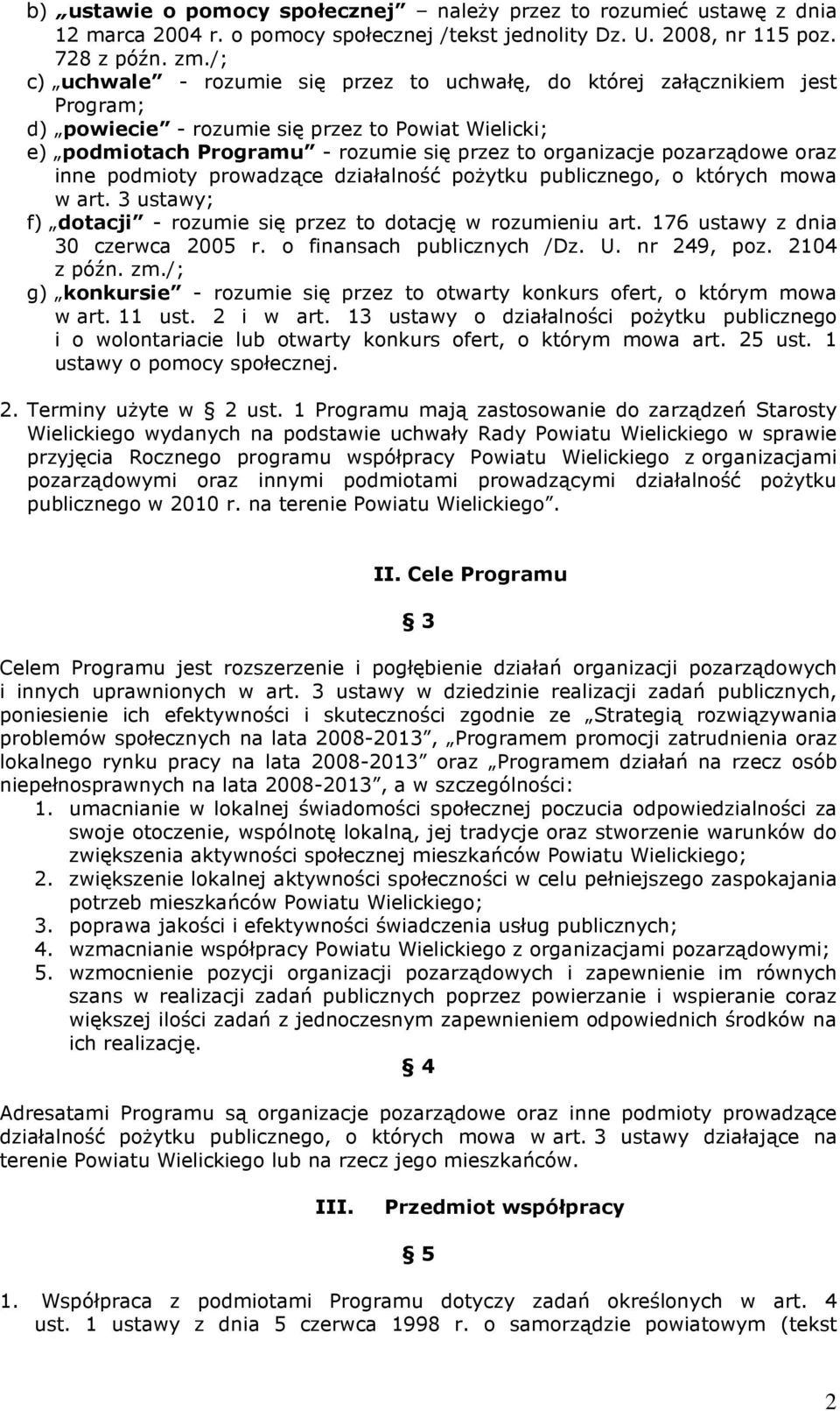 pozarządowe oraz inne podmioty prowadzące działalność poŝytku publicznego, o których mowa w art. 3 ustawy; f) dotacji - rozumie się przez to dotację w rozumieniu art.