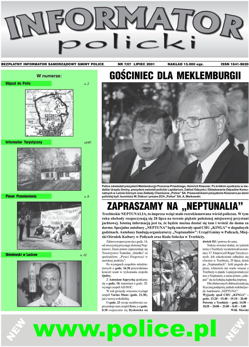 Po krótkim spotkaniu w siedzibie Urzêdu Gminy, prezydent zwiedzi³ polickie Lapidarium, Zak³ad Odzysku i Sk³adowania Odpadów Komunalnych w Leœnie Górnym oraz Zak³ady Chemiczne Police SA.