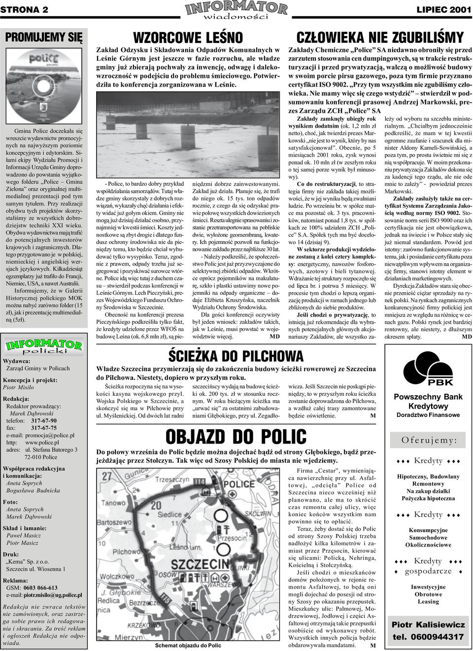CZ OWIEKA NIE ZGUBILIŒMY Zak³ady Chemiczne Police SA niedawno obroni³y siê przed zarzutem stosowania cen dumpingowych, s¹ w trakcie restrukturyzacji i przed prywatyzacj¹, walcz¹ o mo liwoœæ budowy w
