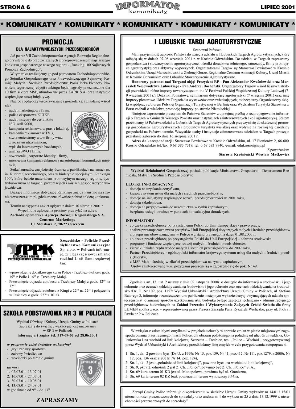 W tym roku realizujemy go pod patronatem Zachodniopomorskiego Sejmiku Gospodarczego oraz Przewodnicz¹cego Sejmowej Komisji Ma³ych i Œrednich Przedsiêbiorstw, Pos³a Jacka Piechoty.