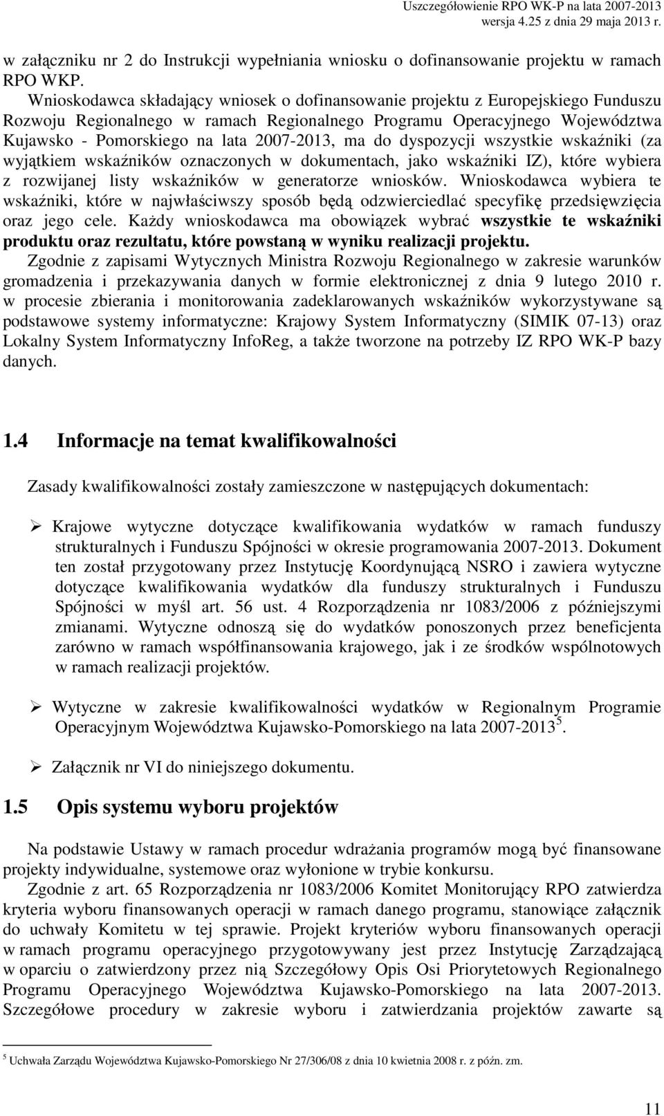 dyspozycji wszystkie wskźniki (z wyjątkiem wskźników oznczonych w dokumentch, jko wskźniki IZ), które wyier z rozwijnej listy wskźników w genertorze wniosków.