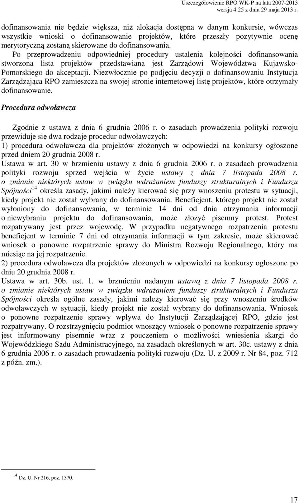 Niezwłocznie po podjęciu decyzji o dofinnsowniu Instytucj Zrządzjąc RPO zmieszcz n swojej stronie internetowej listę projektów, które otrzymły dofinnsownie.