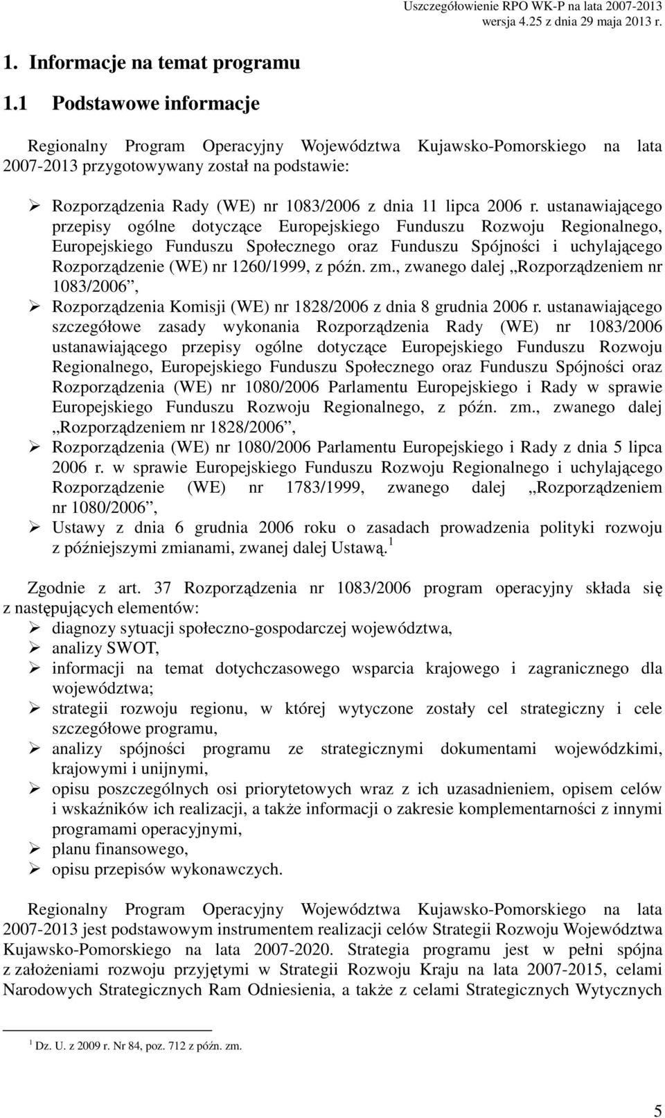 ustnwijącego przepisy ogólne dotyczące Europejskiego Funduszu Rozwoju Regionlnego, Europejskiego Funduszu Społecznego orz Funduszu Spójności i uchyljącego Rozporządzenie (WE) nr 1260/1999, z późn. zm.