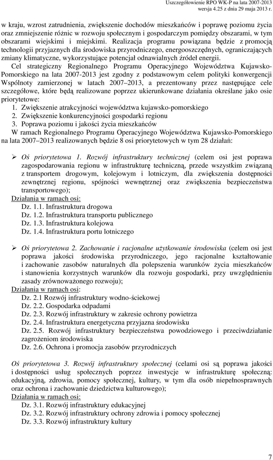 Cel strtegiczny Regionlnego Progrmu Opercyjnego Województw Kujwsko- Pomorskiego n lt 2007-2013 jest zgodny z podstwowym celem polityki konwergencji Wspólnoty zmierzonej w ltch 2007 2013, prezentowny