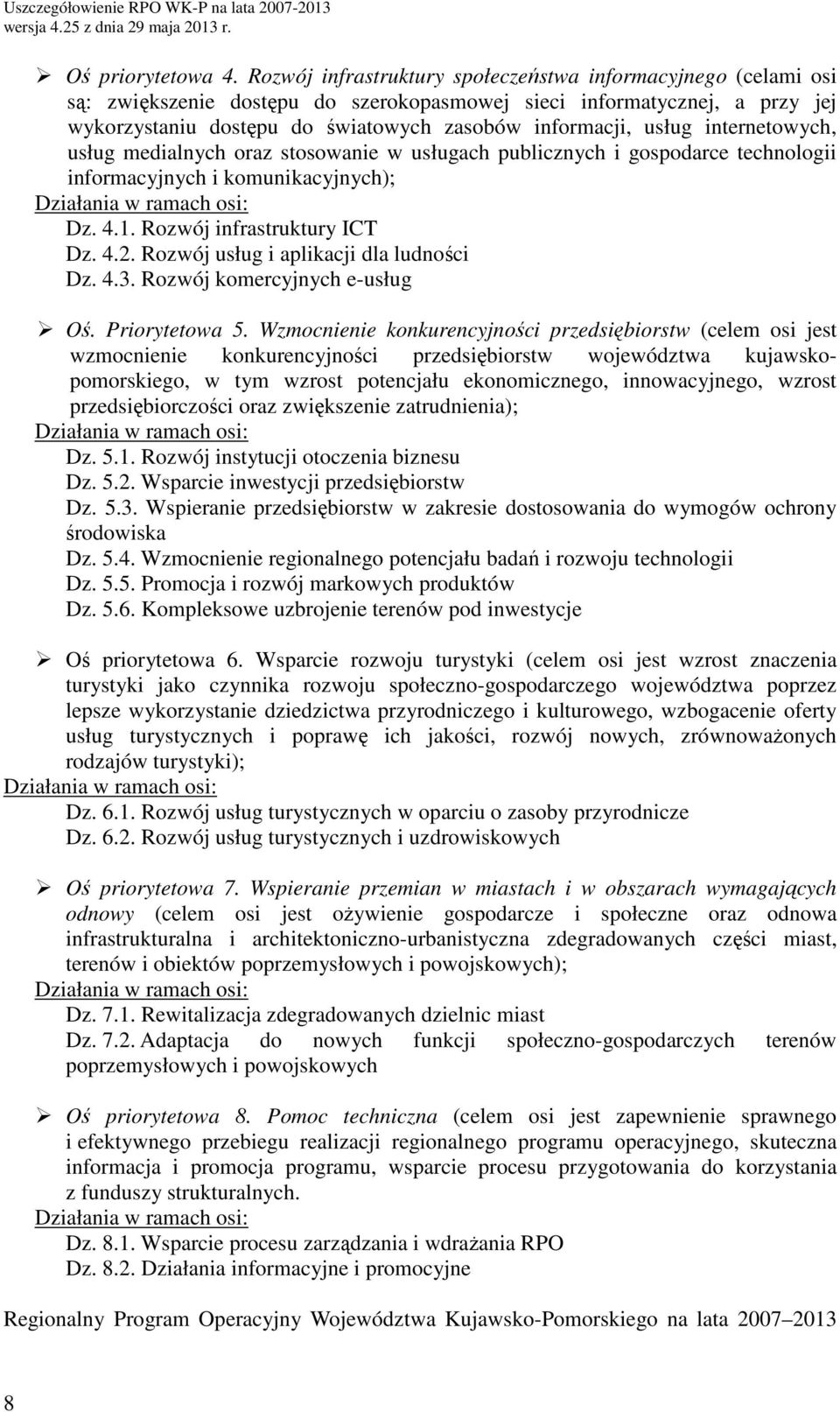 internetowych, usług medilnych orz stosownie w usługch pulicznych i gospodrce technologii informcyjnych i komunikcyjnych); Dziłni w rmch osi: Dz. 4.1. Rozwój infrstruktury ICT Dz. 4.2.