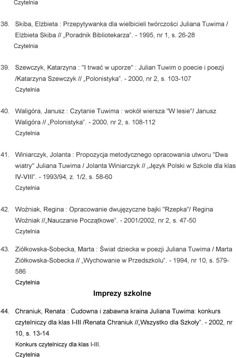 Waligóra, Janusz : Czytanie Tuwima : wokół wiersza "W lesie"/ Janusz Waligóra // Polonistyka. - 2000, nr 2, s. 108-112 41.