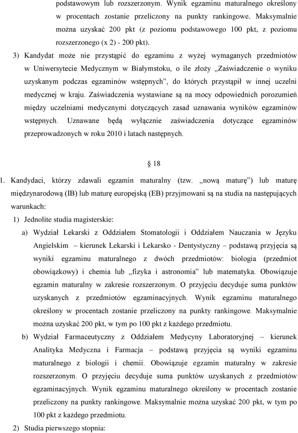 3) Kandydat może nie przystąpić do egzaminu z wyżej wymaganych przedmiotów w Uniwersytecie Medycznym w Białymstoku, o ile złoży Zaświadczenie o wyniku uzyskanym podczas egzaminów wstępnych, do