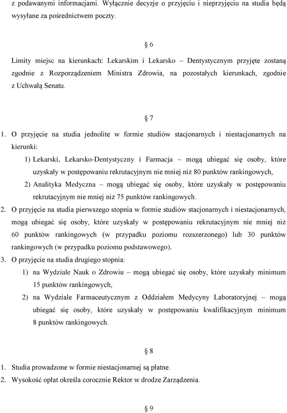 O przyjęcie na studia jednolite w formie studiów stacjonarnych i niestacjonarnych na kierunki: 1) Lekarski, Lekarsko-Dentystyczny i Farmacja mogą ubiegać się osoby, które uzyskały w postępowaniu