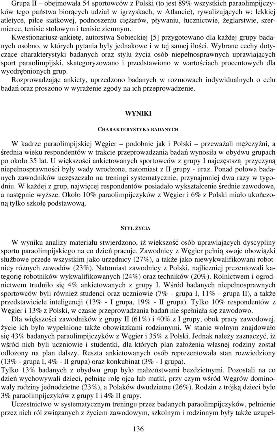 Kwestionariusz-ankietę, autorstwa Sobieckiej [5] przygotowano dla każdej grupy badanych osobno, w których pytania były jednakowe i w tej samej ilości.