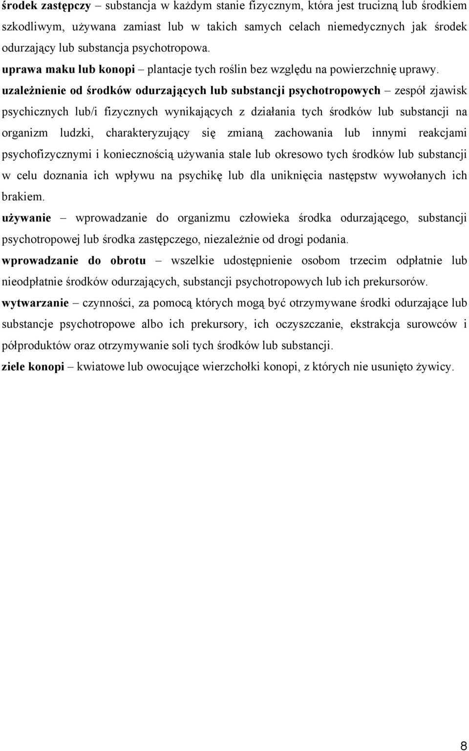uzależnienie od środków odurzających lub substancji psychotropowych zespół zjawisk psychicznych lub/i fizycznych wynikających z działania tych środków lub substancji na organizm ludzki,