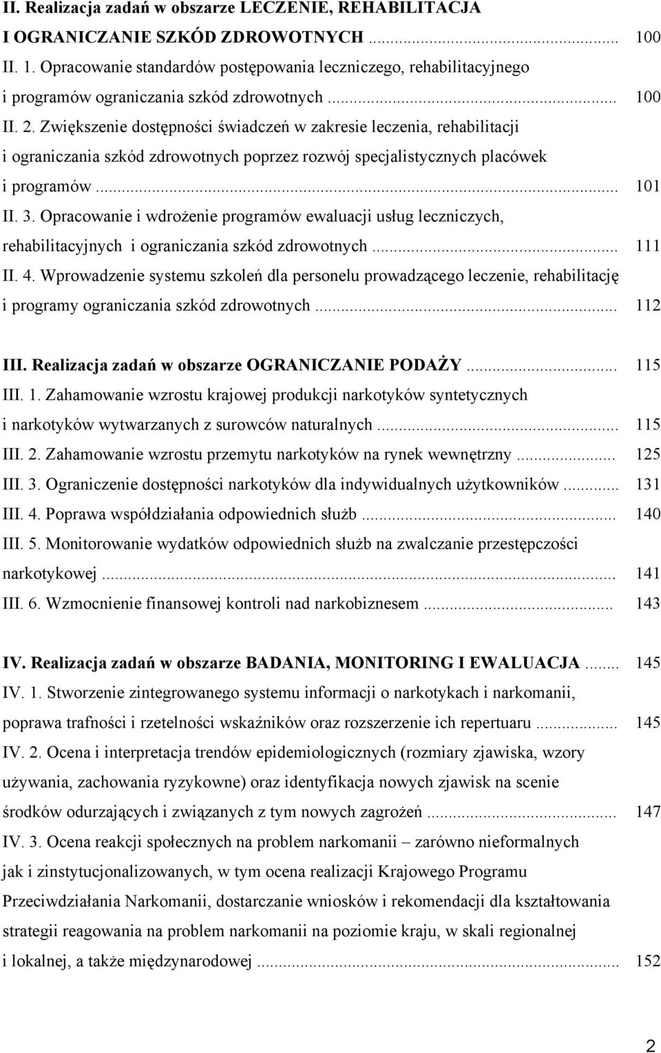 Zwiększenie dostępności świadczeń w zakresie leczenia, rehabilitacji i ograniczania szkód zdrowotnych poprzez rozwój specjalistycznych placówek i programów... 101 II. 3.
