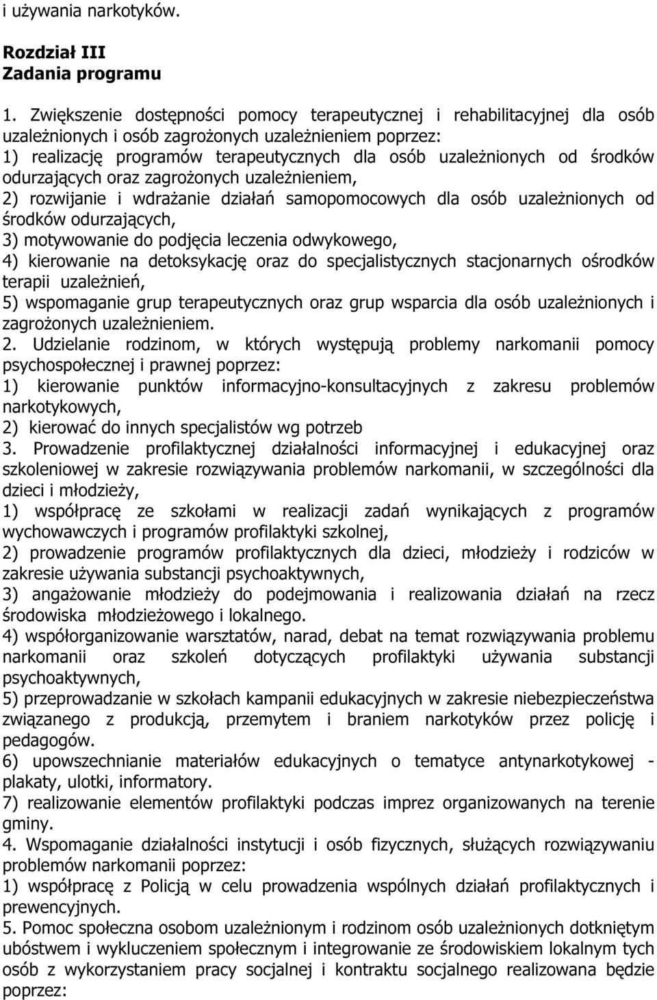 środków odurzających oraz zagrożonych uzależnieniem, 2) rozwijanie i wdrażanie działań samopomocowych dla osób uzależnionych od środków odurzających, 3) motywowanie do podjęcia leczenia odwykowego,