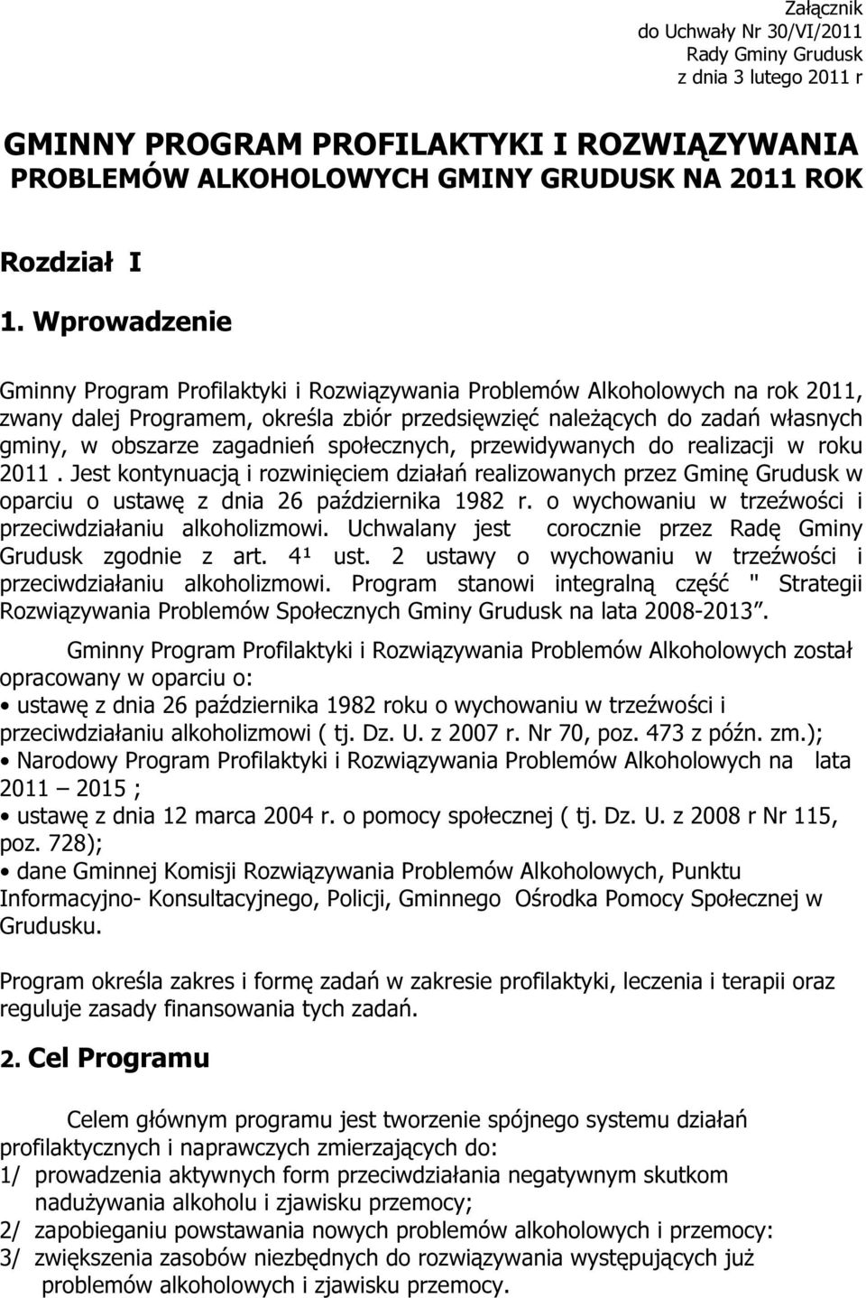 zagadnień społecznych, przewidywanych do realizacji w roku 2011. Jest kontynuacją i rozwinięciem działań realizowanych przez Gminę Grudusk w oparciu o ustawę z dnia 26 października 1982 r.