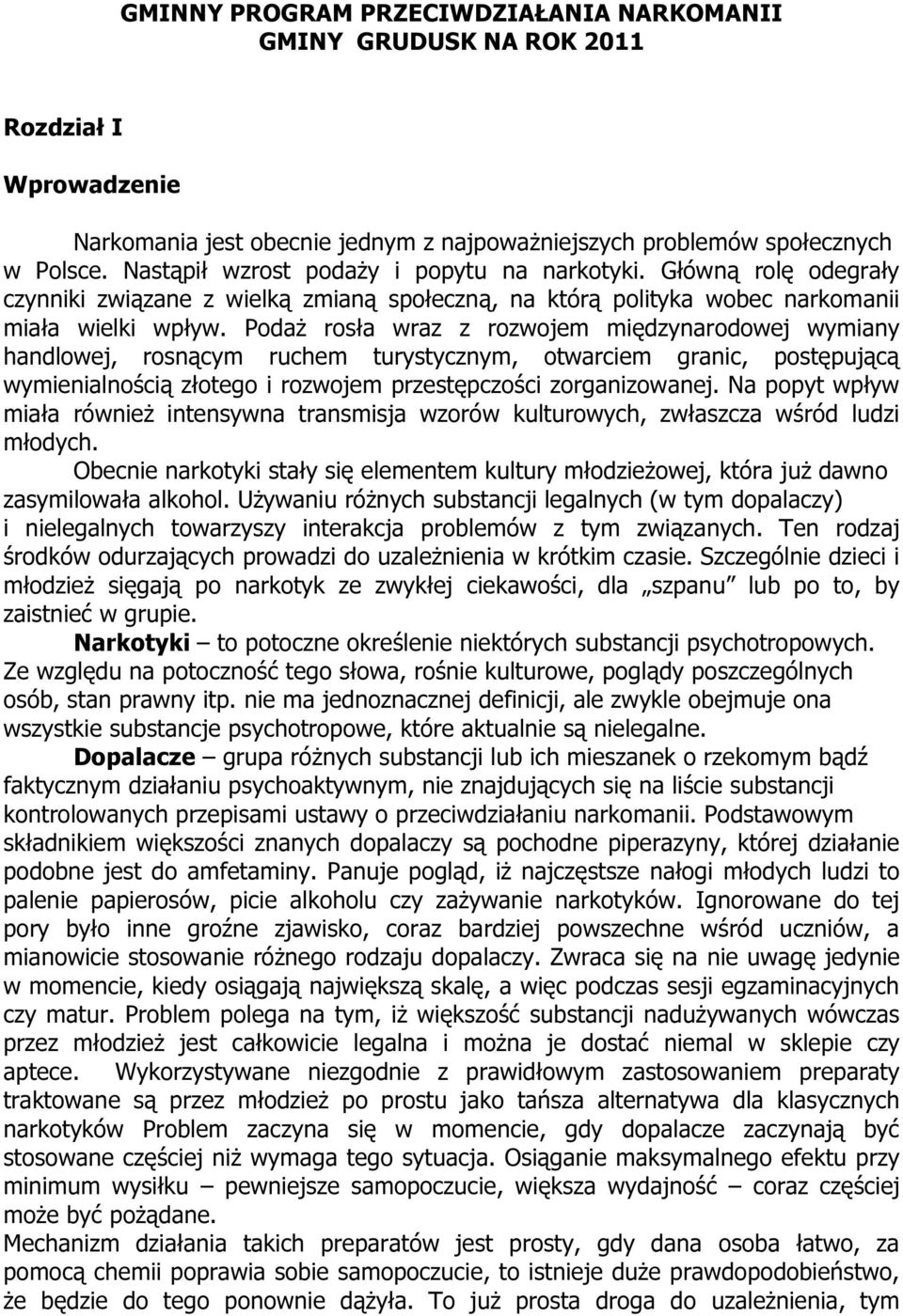 Podaż rosła wraz z rozwojem międzynarodowej wymiany handlowej, rosnącym ruchem turystycznym, otwarciem granic, postępującą wymienialnością złotego i rozwojem przestępczości zorganizowanej.