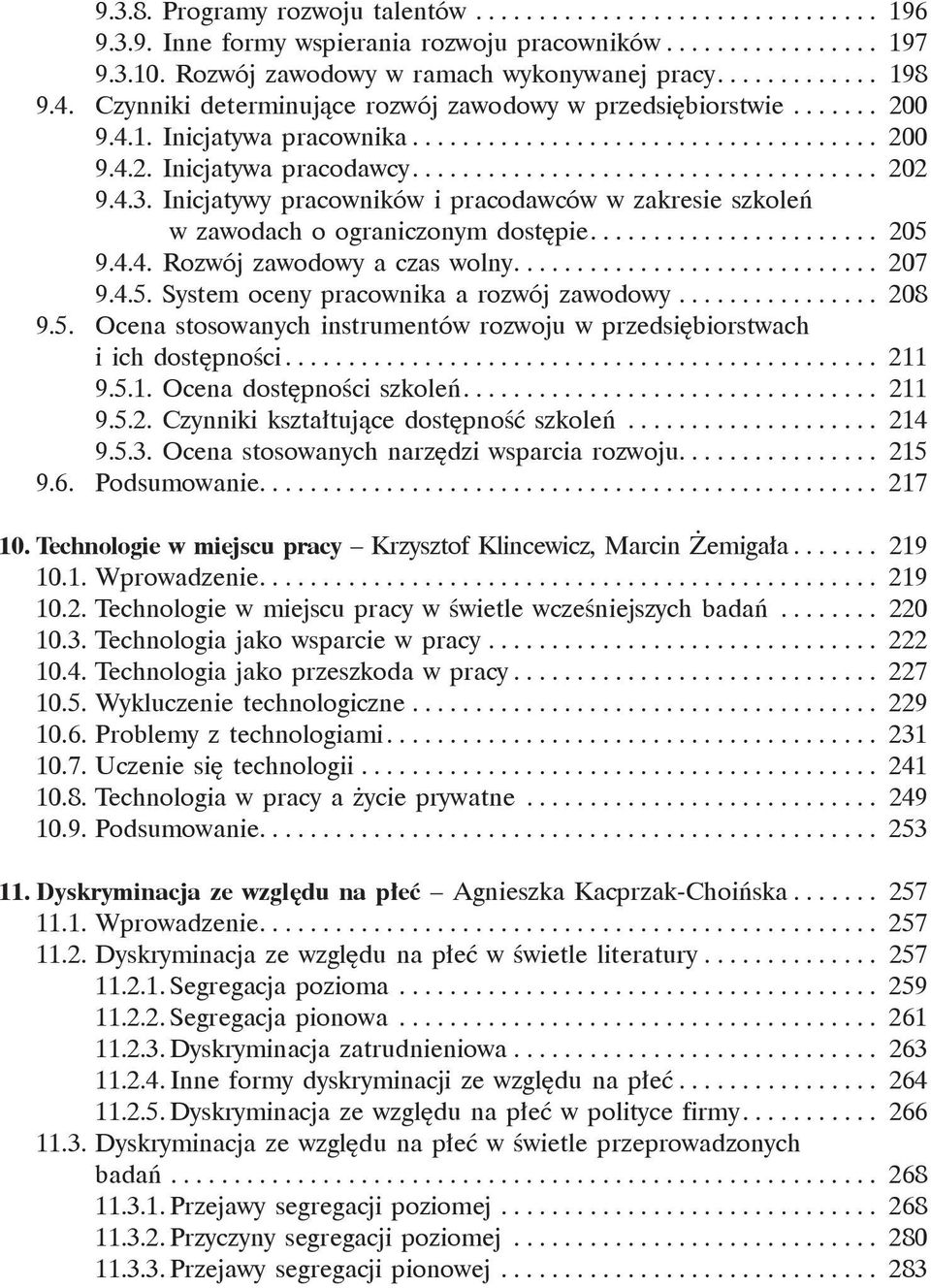 4.3. Inicjatywy pracowników i pracodawców w zakresie szkoleń w zawodach o ograniczonym dostępie....................... 205 9.4.4. Rozwój zawodowy a czas wolny............................. 207 9.4.5. System oceny pracownika a rozwój zawodowy.