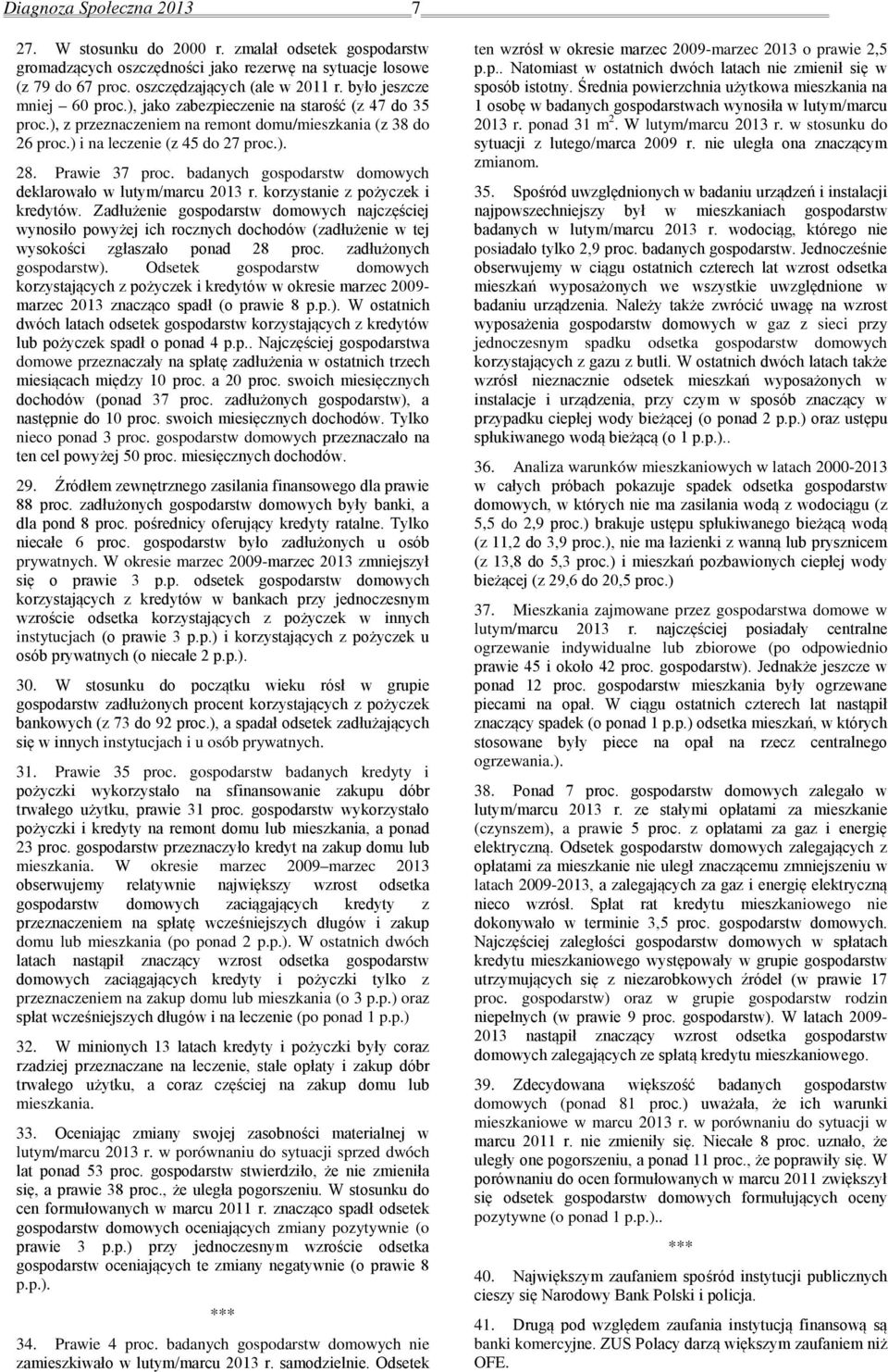 badanych gospodarstw domowych deklarowało w lutym/marcu 2013 r. korzystanie z pożyczek i kredytów.