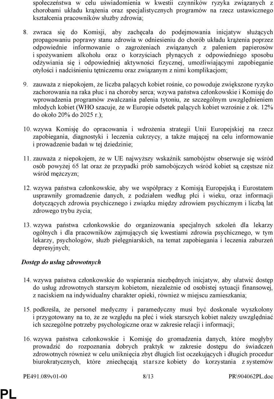 związanych z paleniem papierosów i spożywaniem alkoholu oraz o korzyściach płynących z odpowiedniego sposobu odżywiania się i odpowiedniej aktywności fizycznej, umożliwiającymi zapobieganie otyłości