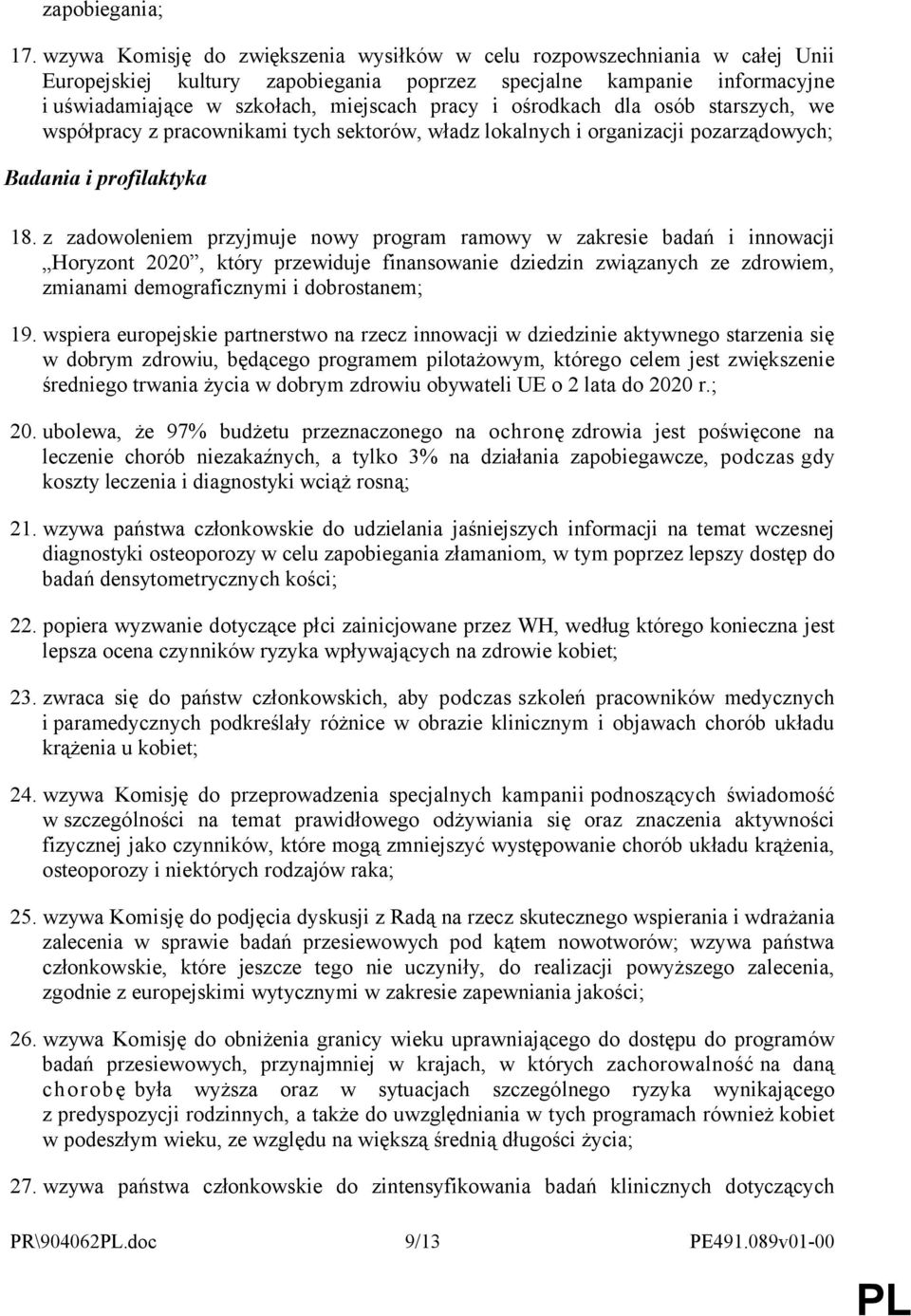 ośrodkach dla osób starszych, we współpracy z pracownikami tych sektorów, władz lokalnych i organizacji pozarządowych; Badania i profilaktyka 18.