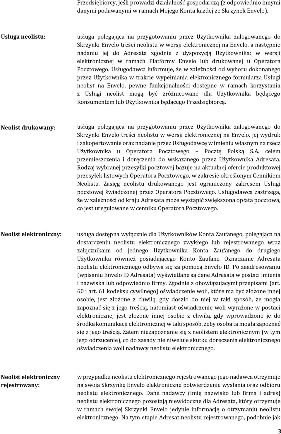 dyspozycją Użytkownika: w wersji elektronicznej w ramach Platformy Envelo lub drukowanej u Operatora Pocztowego.