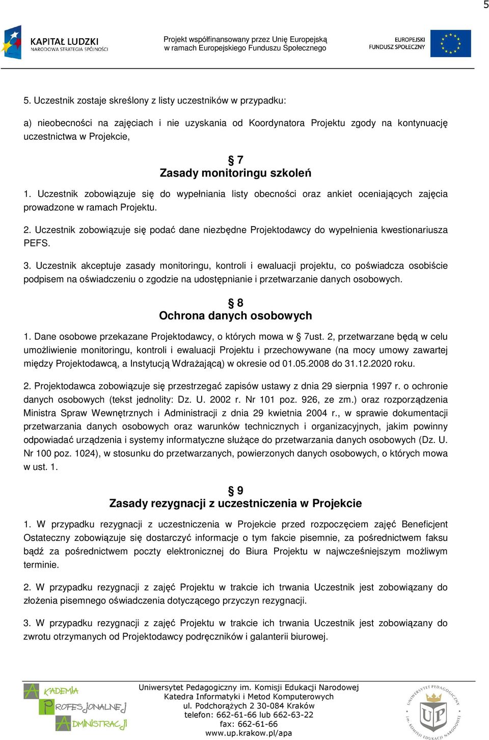 Uczestnik zobowiązuje się podać dane niezbędne Projektodawcy do wypełnienia kwestionariusza PEFS. 3.