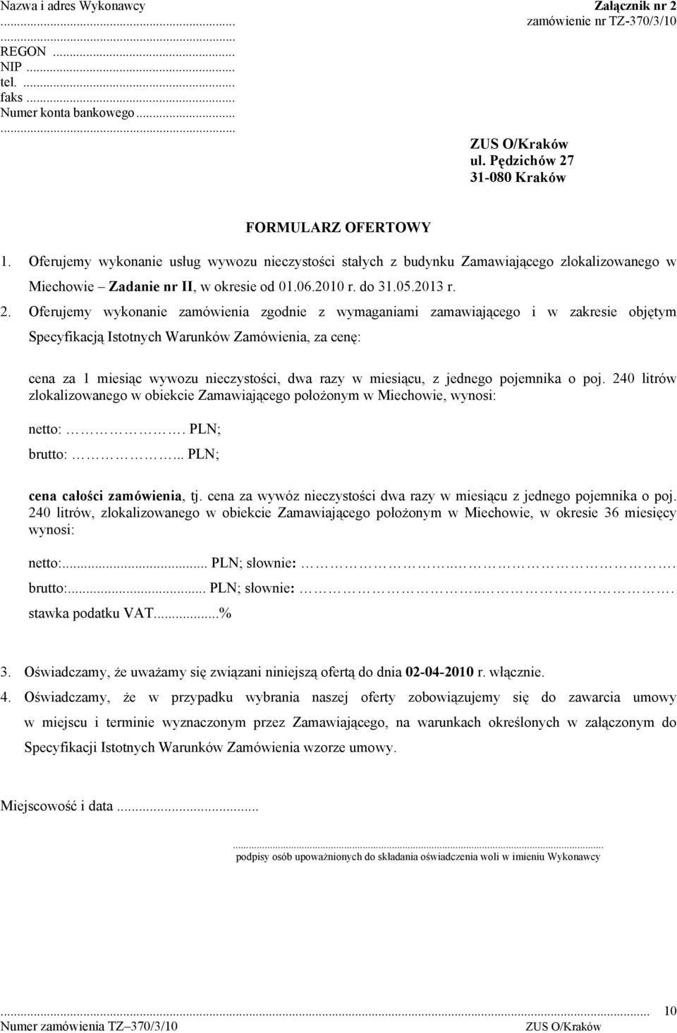 Oferujemy wykonanie zamówienia zgodnie z wymaganiami zamawiającego i w zakresie objętym Specyfikacją Istotnych Warunków Zamówienia, za cenę: cena za 1 miesiąc wywozu nieczystości, dwa razy w