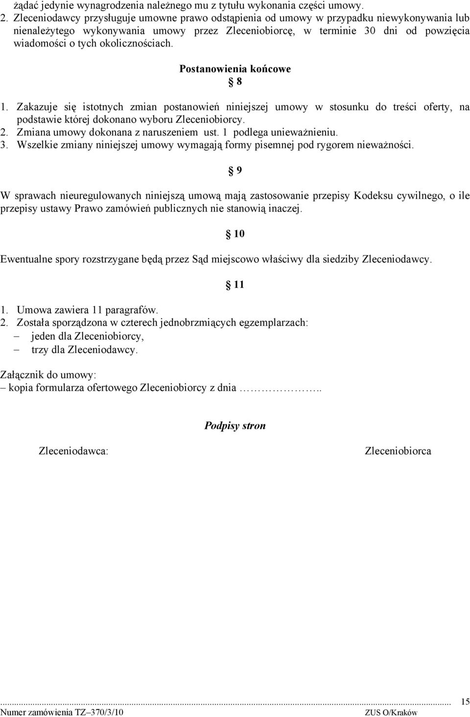 okolicznościach. Postanowienia końcowe 8 1. Zakazuje się istotnych zmian postanowień niniejszej umowy w stosunku do treści oferty, na podstawie której dokonano wyboru Zleceniobiorcy. 2.