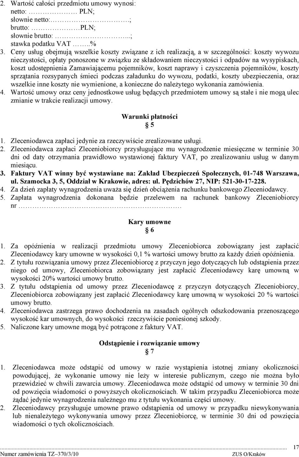 udostępnienia Zamawiającemu pojemników, koszt naprawy i czyszczenia pojemników, koszty sprzątania rozsypanych śmieci podczas załadunku do wywozu, podatki, koszty ubezpieczenia, oraz wszelkie inne