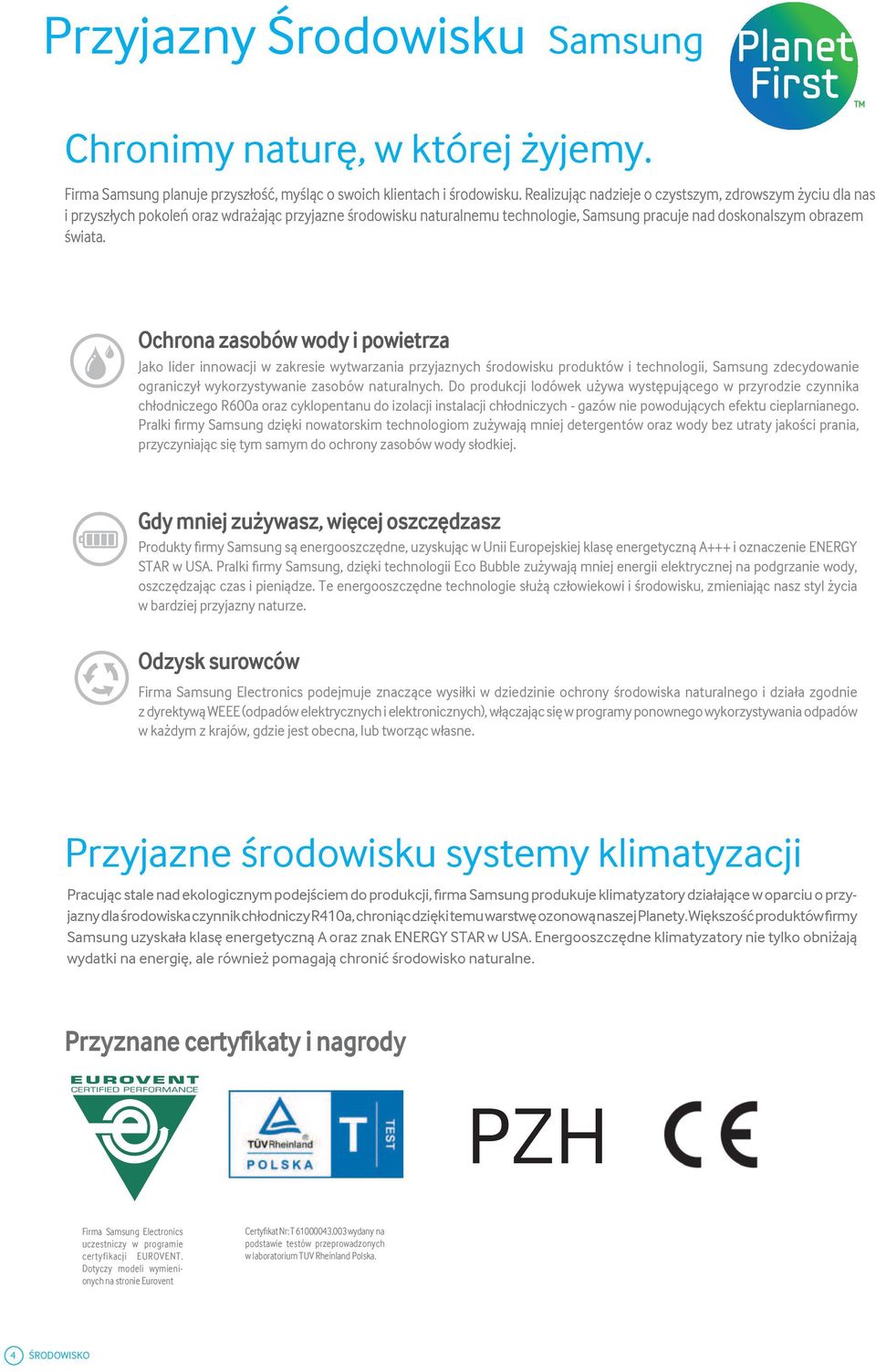 Ochrona zasobów wody i powietrza Jako lider innowacji w zakresie wytwarzania przyjaznych rodowisku produktów i technologii, Samsung zdecydowanie ograniczy wykorzystywanie zasobów naturalnych.