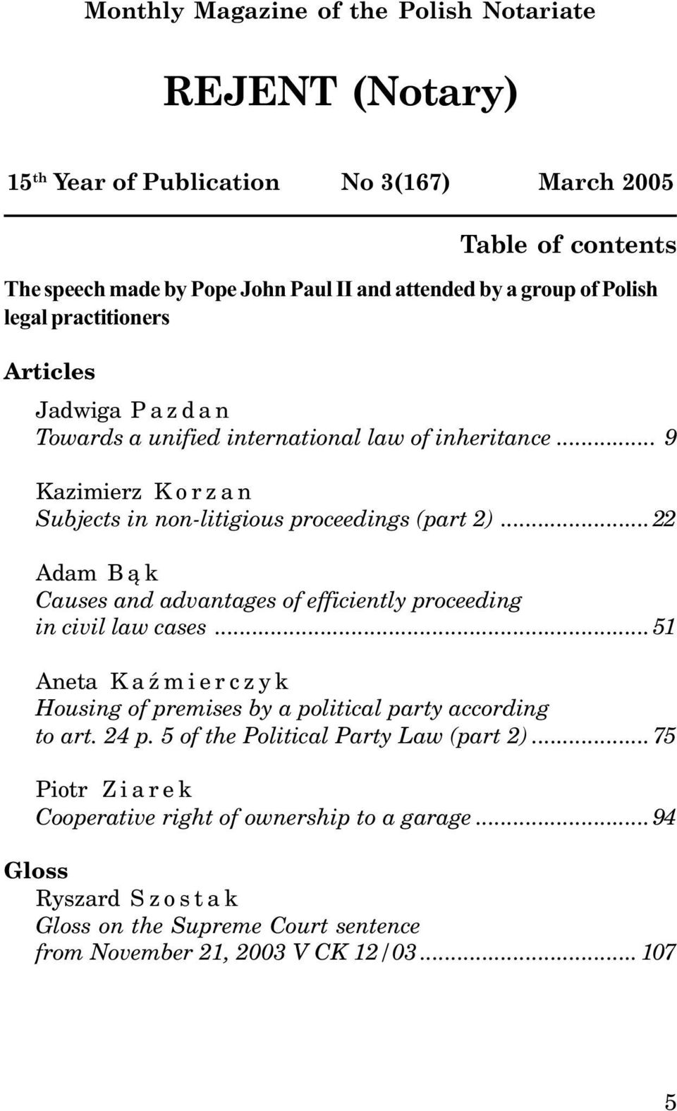 ..22 Adam B¹k Causes and advantages of efficiently proceeding in civil law cases...51 Aneta KaŸmierczyk Housing of premises by a political party according to art. 24 p.