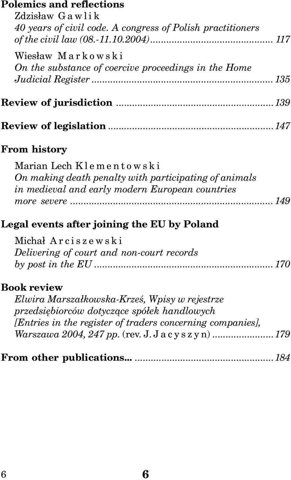 ..147 From history Marian Lech K l e m e n t o w s k i On making death penalty with participating of animals in medieval and early modern European countries more severe.