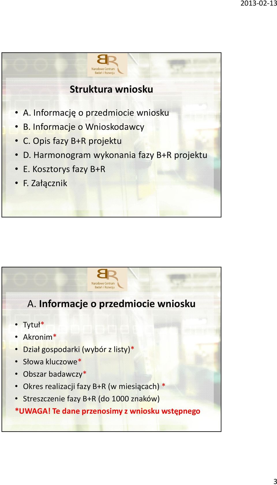 Informacje o przedmiocie wniosku Tytuł* Akronim* Dział gospodarki (wybór z listy)* Słowa kluczowe* Obszar