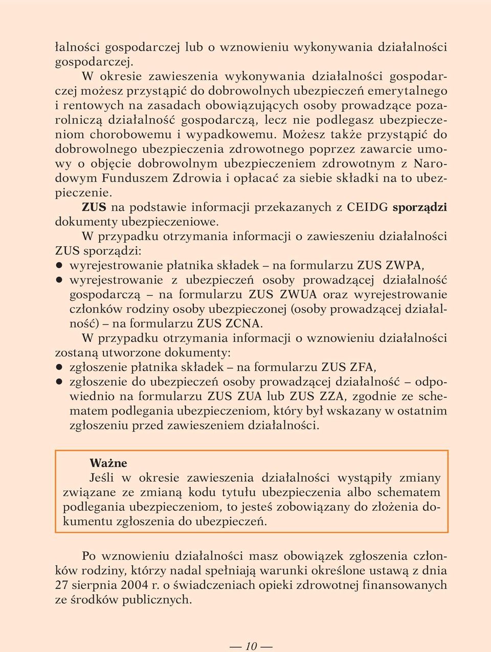 gospodarczą, lecz nie podlegasz ubezpieczeniom chorobowemu i wypadkowemu.