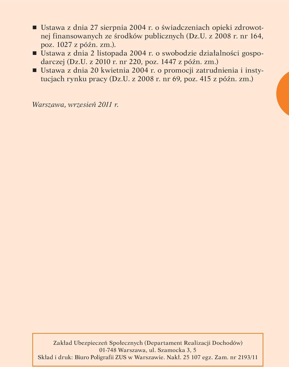 ) r Ustawa z dnia 20 kwietnia 2004 r. o promocji zatrudnienia i instytucjach rynku pracy (Dz.U. z 2008 r. nr 69, poz. 415 z późn. zm.