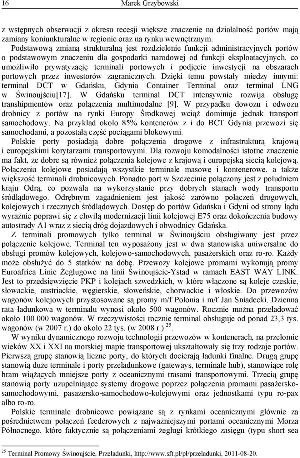 portowych i podjęcie inwestycji na obszarach portowych przez inwestorów zagranicznych.