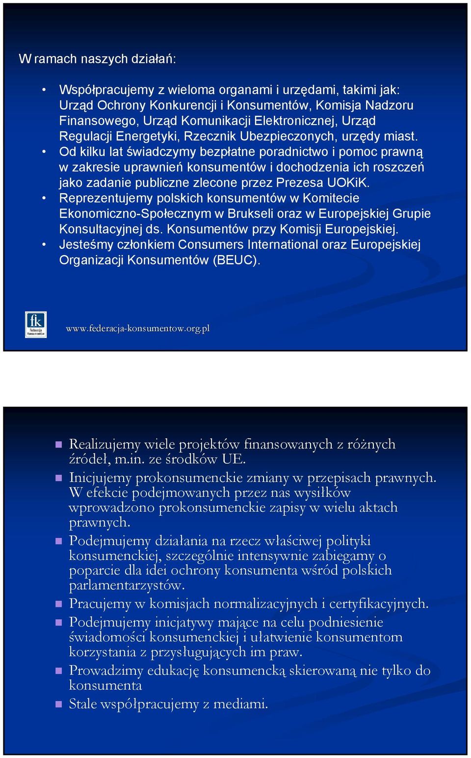 Od kilku lat świadczymy bezpłatne poradnictwo i pomoc prawną w zakresie uprawnień konsumentów i dochodzenia ich roszczeń jako zadanie publiczne zlecone przez Prezesa UOKiK.