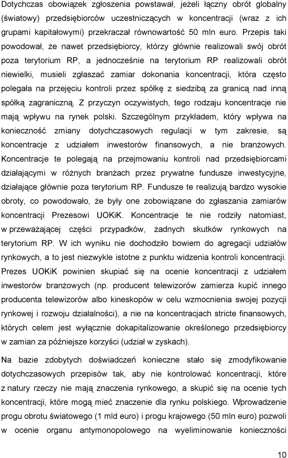 dokonania koncentracji, która często polegała na przejęciu kontroli przez spółkę z siedzibą za granicą nad inną spółką zagraniczną.