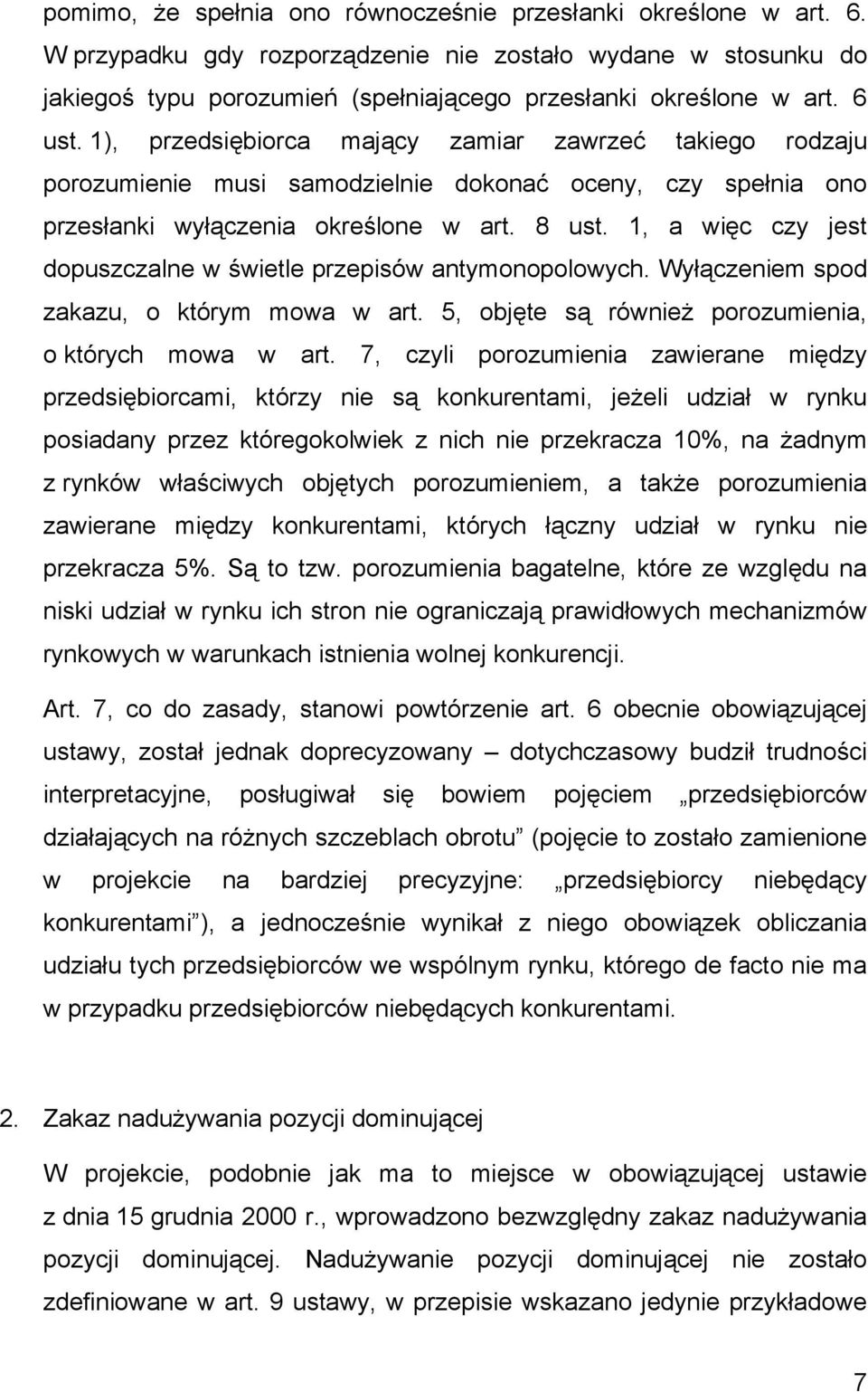 1, a więc czy jest dopuszczalne w świetle przepisów antymonopolowych. Wyłączeniem spod zakazu, o którym mowa w art. 5, objęte są również porozumienia, o których mowa w art.