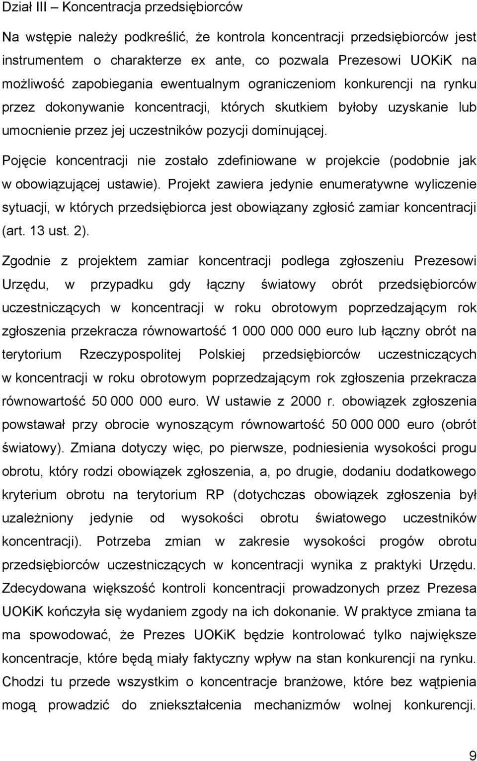 Pojęcie koncentracji nie zostało zdefiniowane w projekcie (podobnie jak w obowiązującej ustawie).