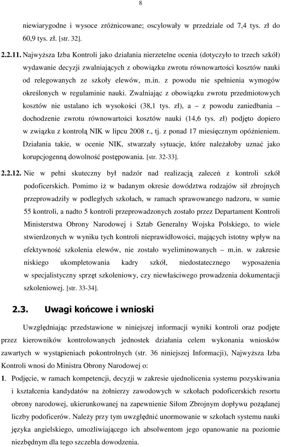 m.in. z powodu nie spełnienia wymogów określonych w regulaminie nauki. Zwalniając z obowiązku zwrotu przedmiotowych kosztów nie ustalano ich wysokości (38,1 tys.