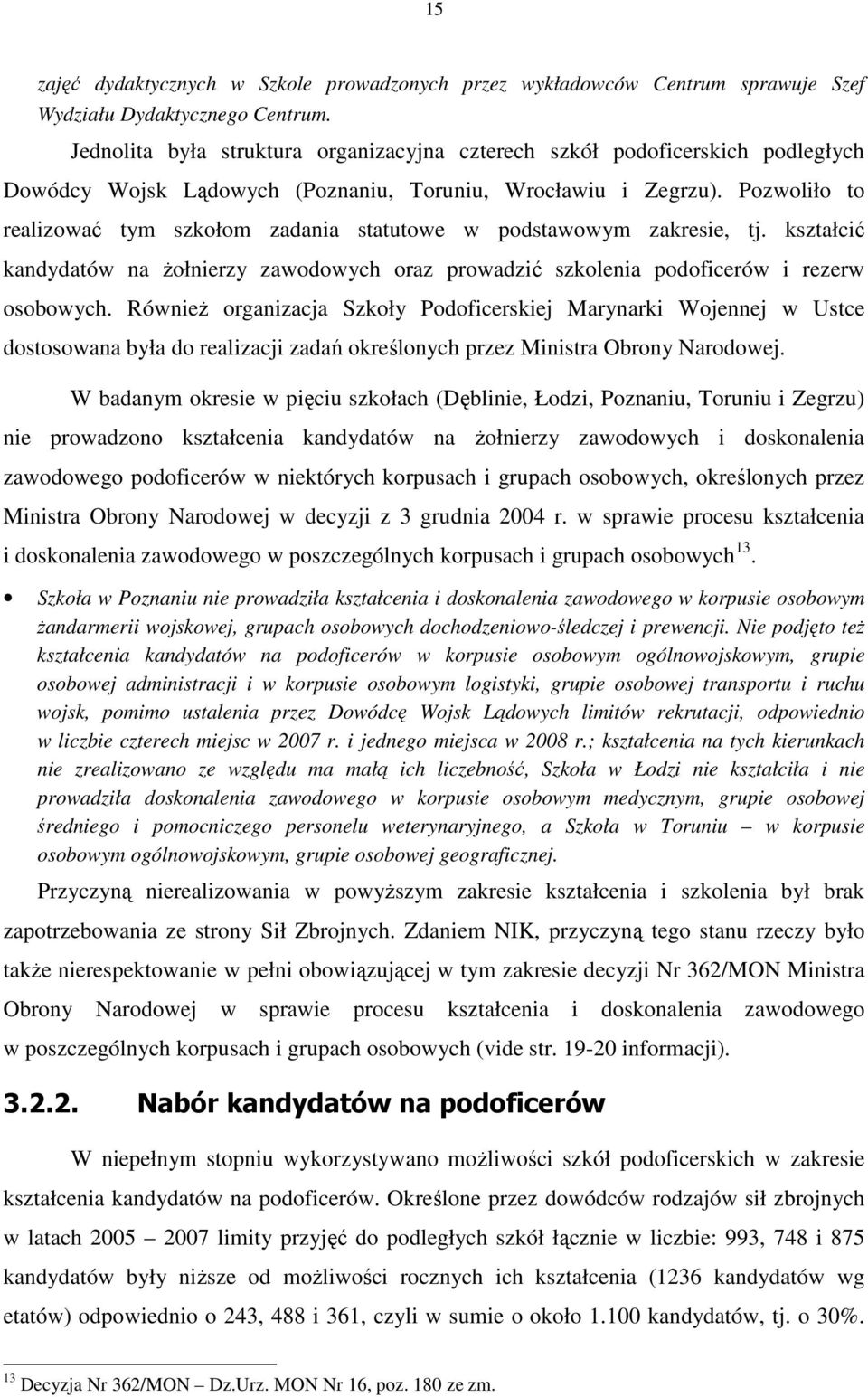 Pozwoliło to realizować tym szkołom zadania statutowe w podstawowym zakresie, tj. kształcić kandydatów na Ŝołnierzy zawodowych oraz prowadzić szkolenia podoficerów i rezerw osobowych.