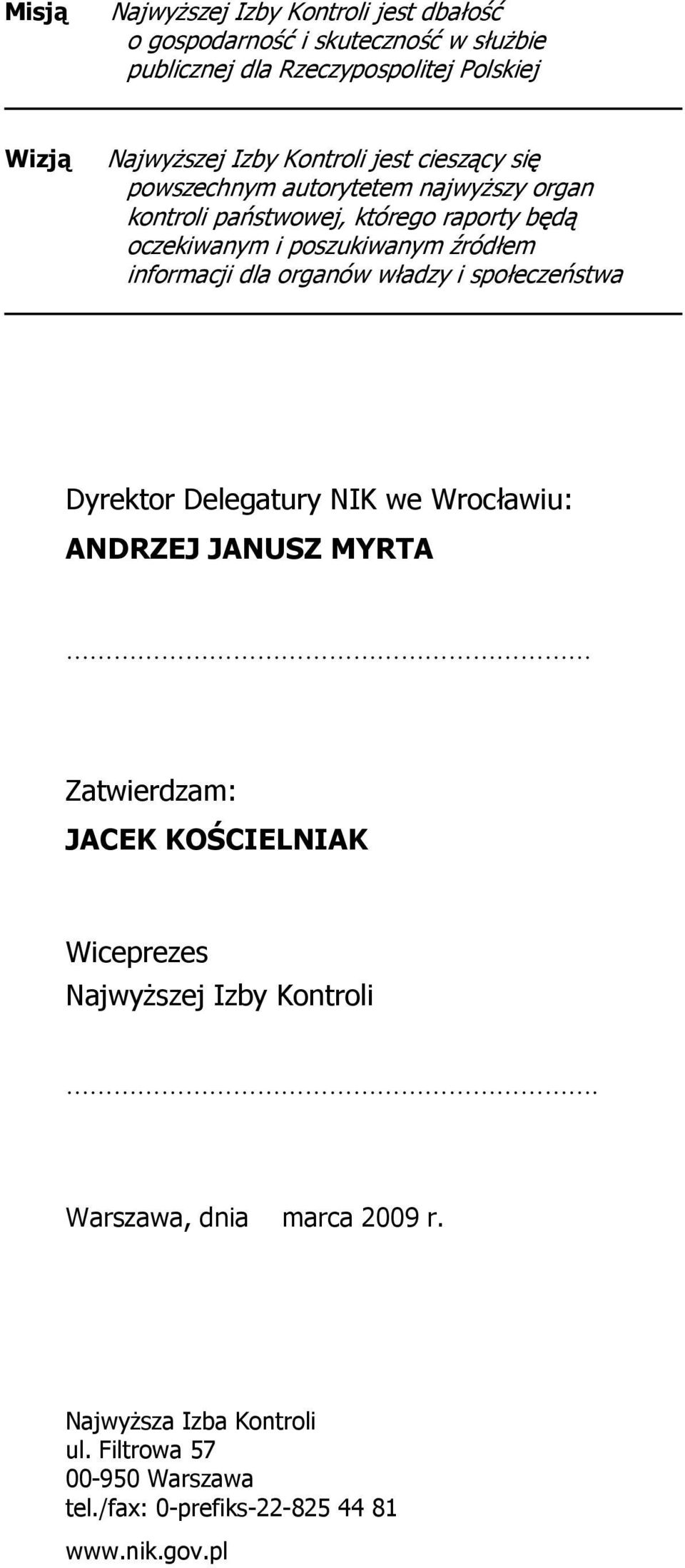 informacji dla organów władzy i społeczeństwa Dyrektor Delegatury NIK we Wrocławiu: ANDRZEJ JANUSZ MYRTA Zatwierdzam: JACEK KOŚCIELNIAK Wiceprezes